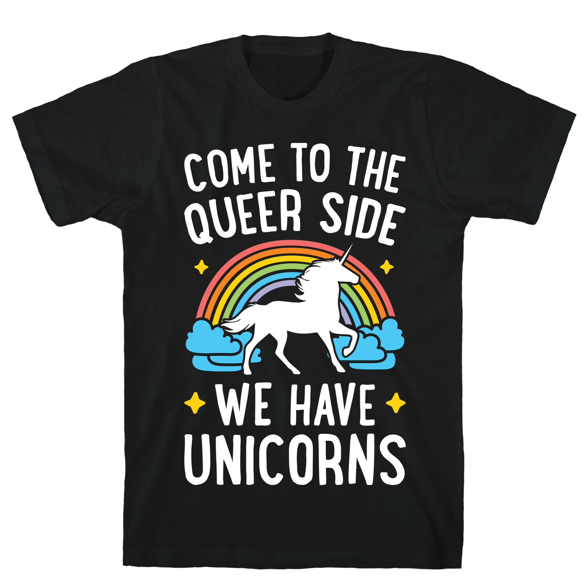 Come To The Queer Side We Have Unicorns T-Shirt